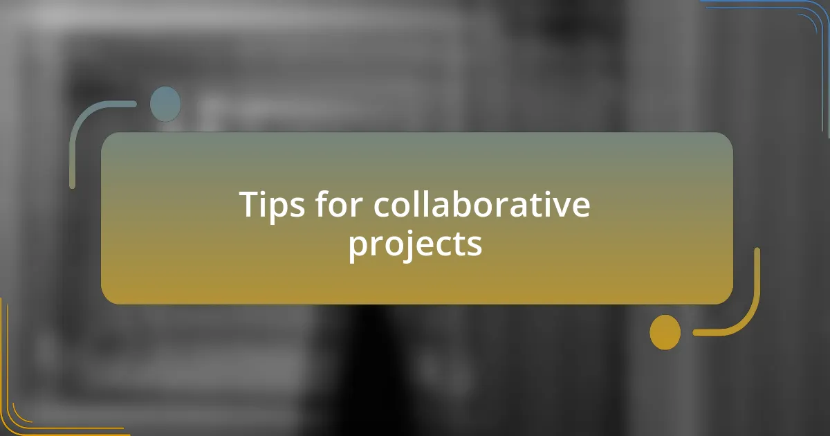 Tips for collaborative projects