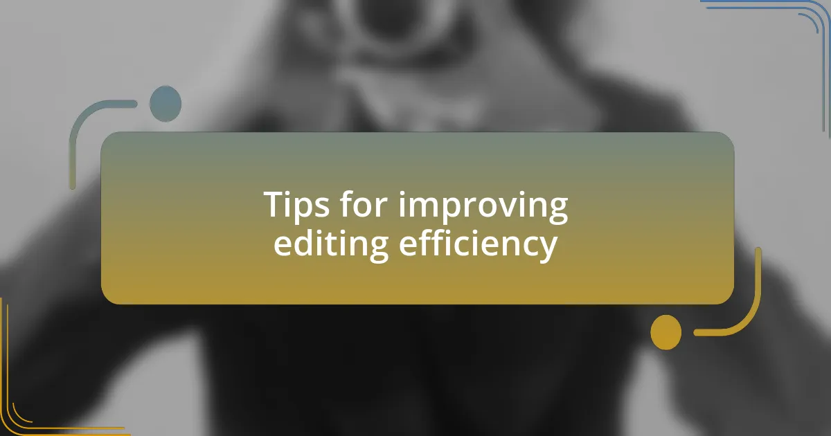 Tips for improving editing efficiency