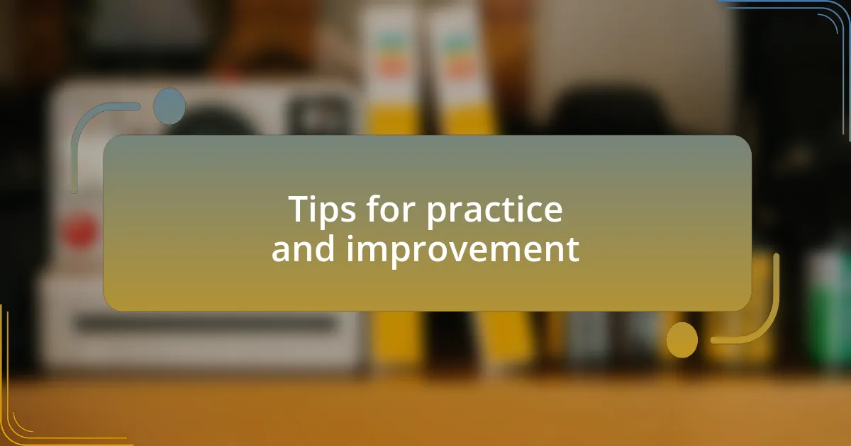 Tips for practice and improvement