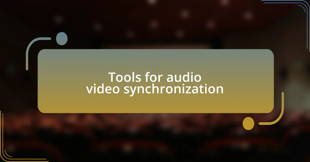 Tools for audio video synchronization