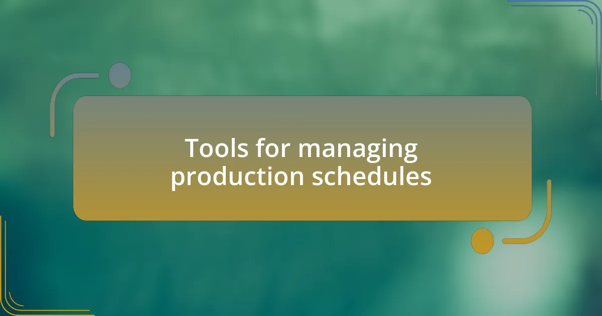 Tools for managing production schedules