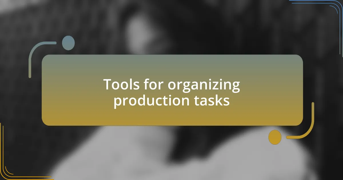 Tools for organizing production tasks