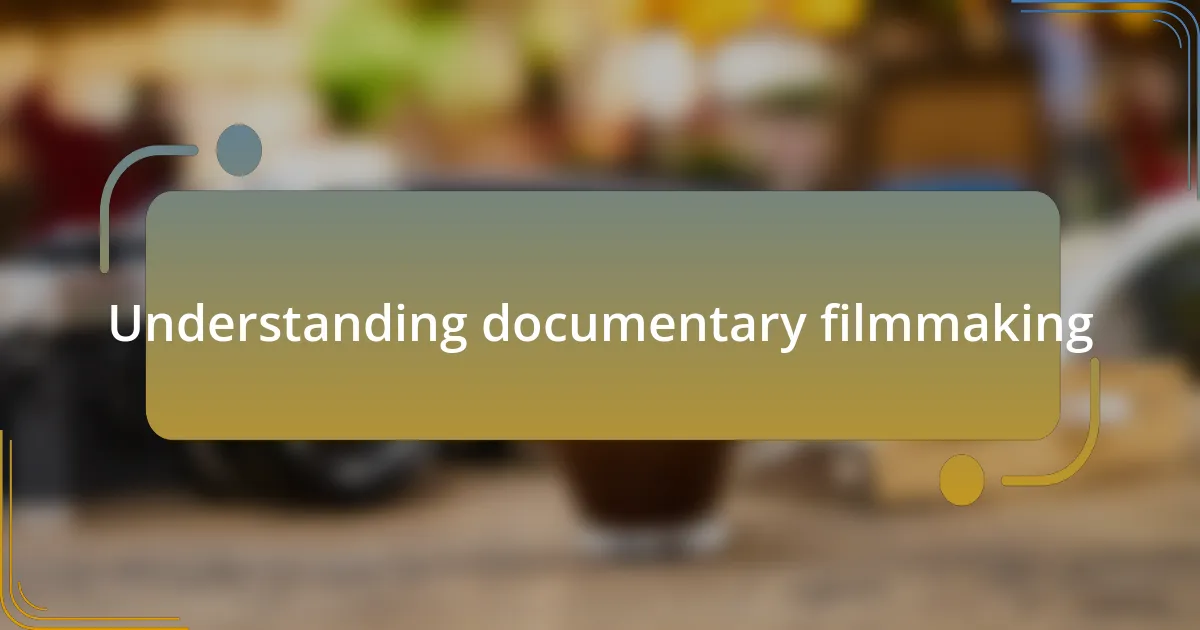 Understanding documentary filmmaking