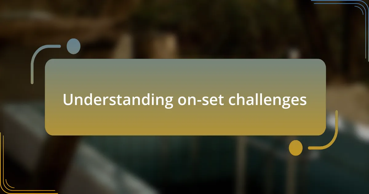 Understanding on-set challenges