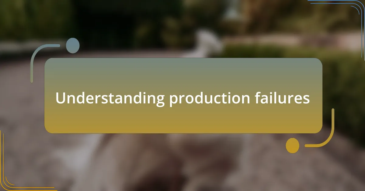 Understanding production failures