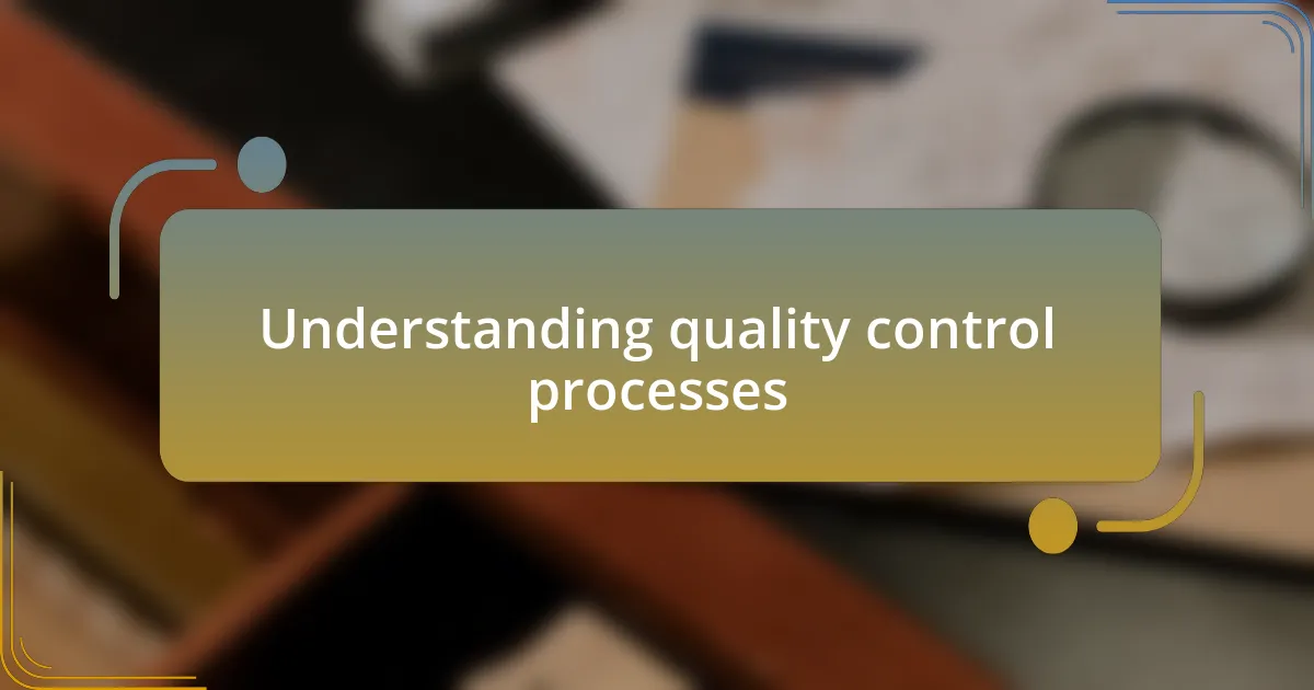 Understanding quality control processes
