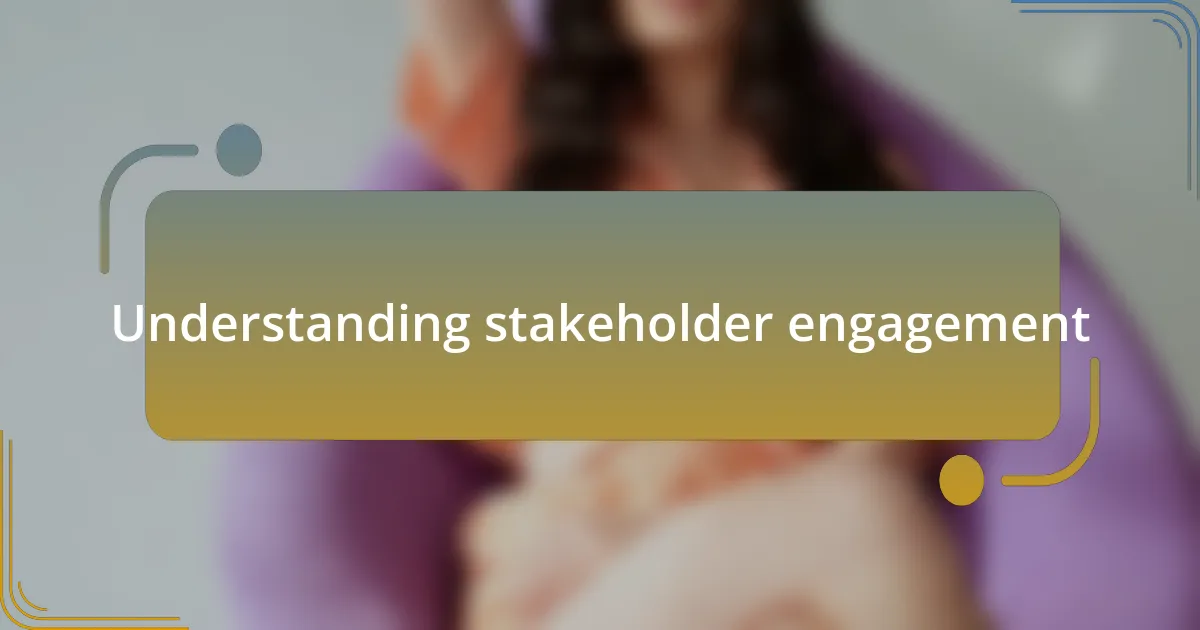Understanding stakeholder engagement