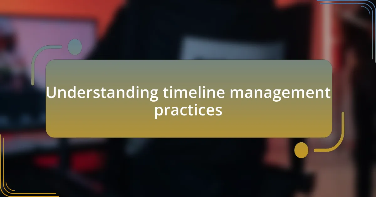 Understanding timeline management practices