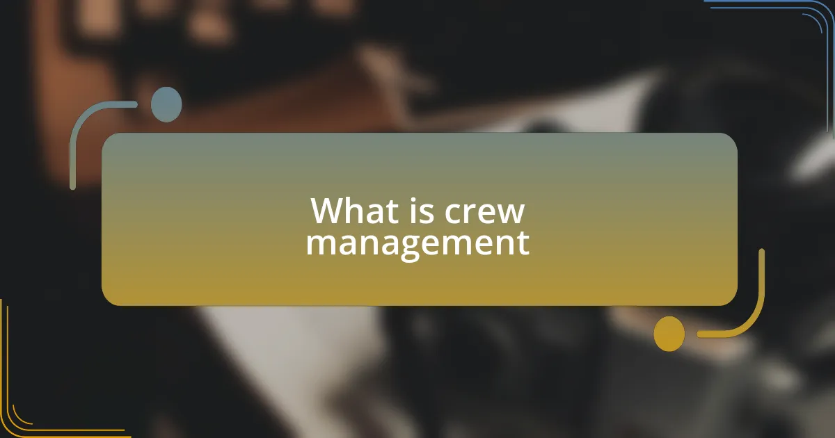 What is crew management